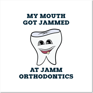 MY MOUTH GOT JAMMED AT JAMM ORTHODONTICS Posters and Art